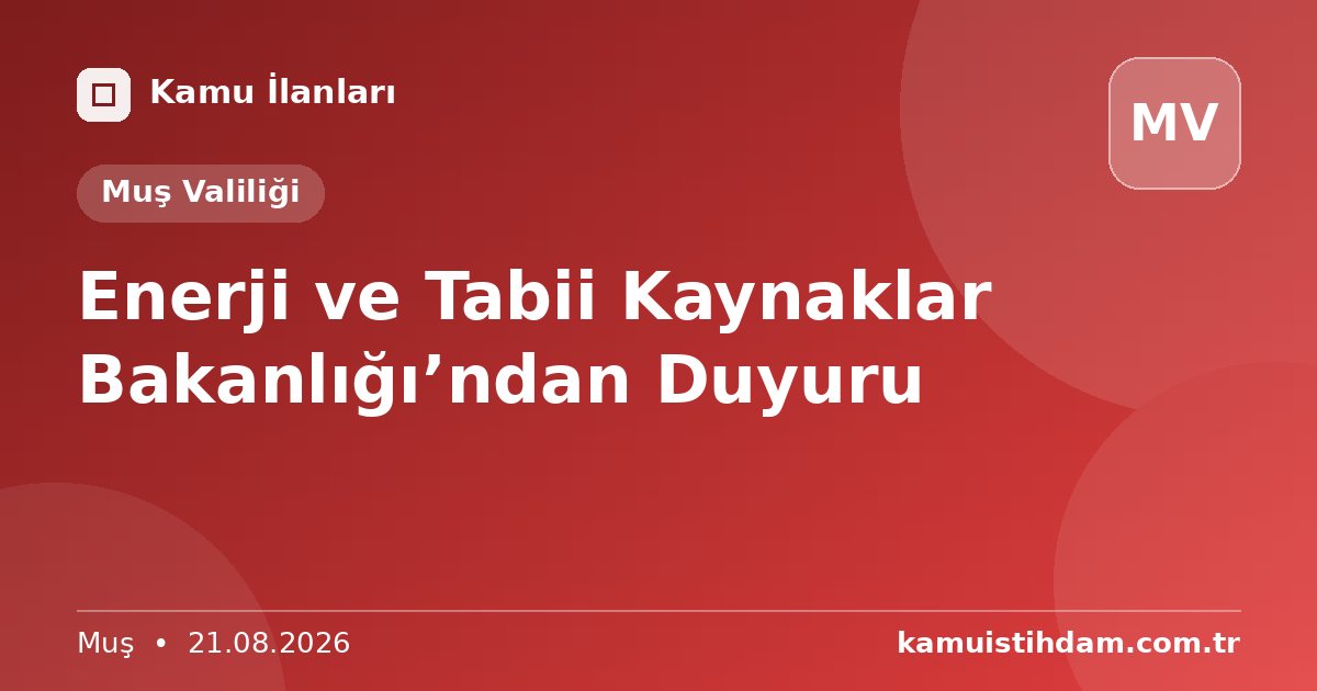 Enerji ve Tabii Kaynaklar Bakanlığı’ndan Duyuru - Muş Valiliği