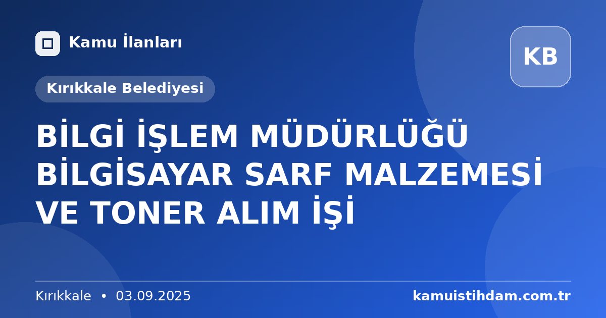 BİLGİ İŞLEM MÜDÜRLÜĞÜ BİLGİSAYAR SARF MALZEMESİ VE TONER ALIM İŞİ - Kırıkkale Belediyesi