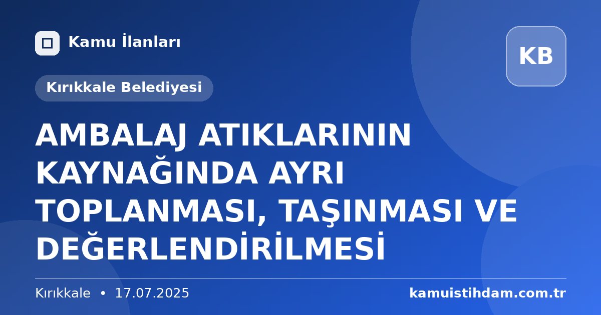 AMBALAJ ATIKLARININ KAYNAĞINDA AYRI TOPLANMASI, TAŞINMASI VE DEĞERLENDİRİLMESİ - Kırıkkale Belediyesi