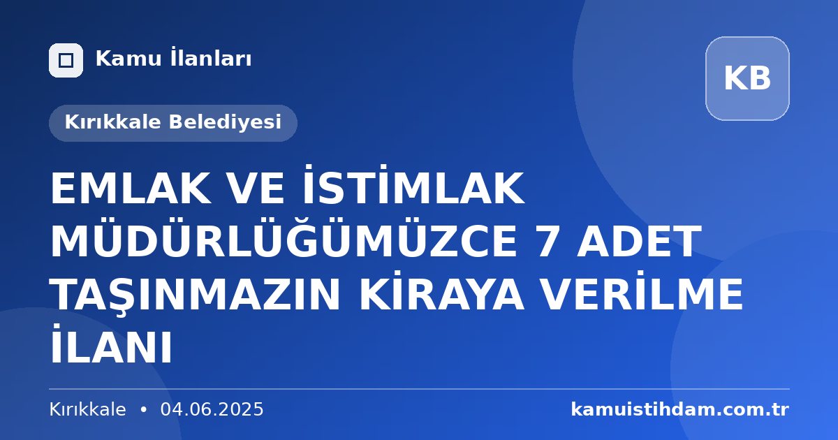 EMLAK VE İSTİMLAK MÜDÜRLÜĞÜMÜZCE 7 ADET TAŞINMAZIN KİRAYA VERİLME İLANI - Kırıkkale Belediyesi