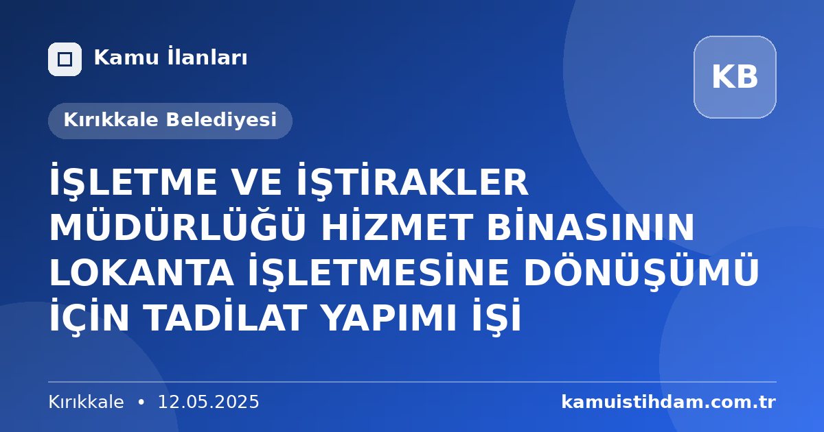 İŞLETME VE İŞTİRAKLER MÜDÜRLÜĞÜ HİZMET BİNASININ LOKANTA İŞLETMESİNE DÖNÜŞÜMÜ İÇİN TADİLAT YAPIMI İŞİ - Kırıkkale Belediyesi