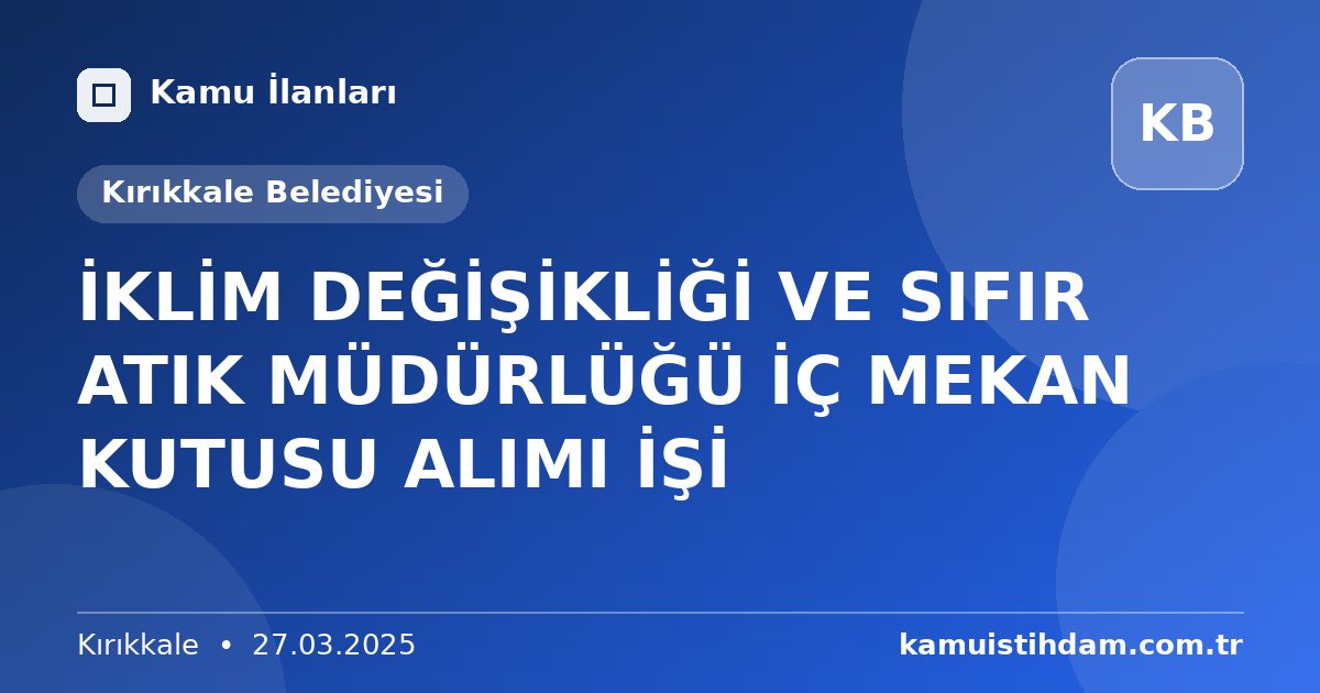 İKLİM DEĞİŞİKLİĞİ VE SIFIR ATIK MÜDÜRLÜĞÜ İÇ MEKAN KUTUSU ALIMI İŞİ - Kırıkkale Belediyesi