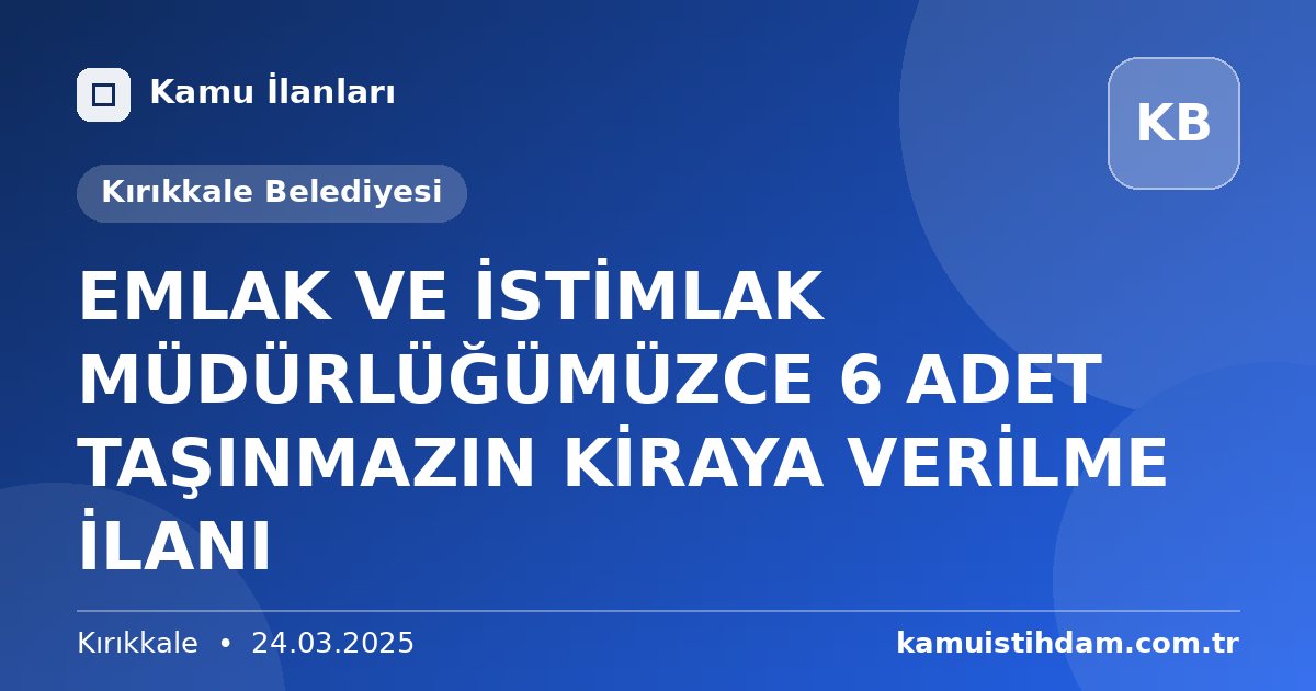EMLAK VE İSTİMLAK MÜDÜRLÜĞÜMÜZCE 6 ADET TAŞINMAZIN KİRAYA VERİLME İLANI - Kırıkkale Belediyesi