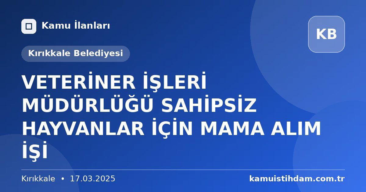VETERİNER İŞLERİ MÜDÜRLÜĞÜ SAHİPSİZ HAYVANLAR İÇİN MAMA ALIM İŞİ - Kırıkkale Belediyesi