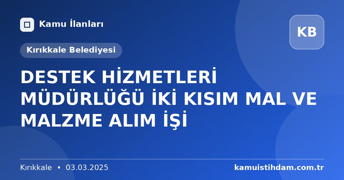 DESTEK HİZMETLERİ MÜDÜRLÜĞÜ İKİ KISIM MAL VE MALZME ALIM İŞİ - Kırıkkale Belediyesi