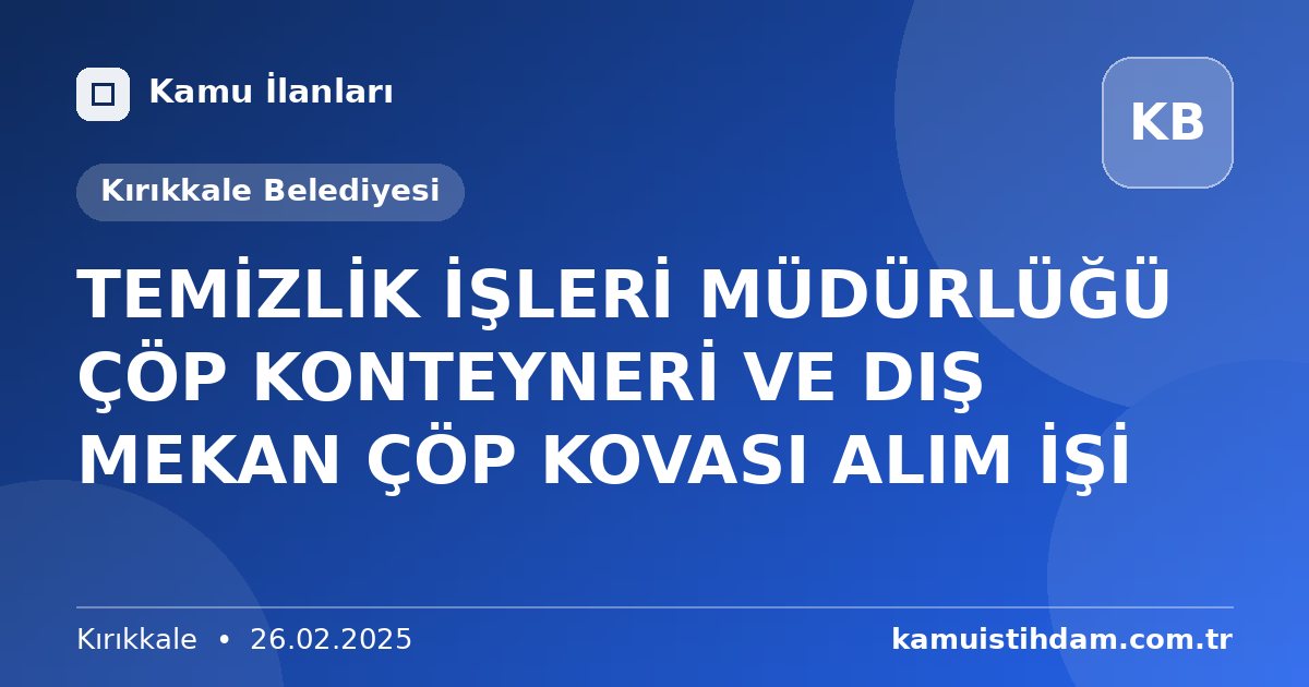 TEMİZLİK İŞLERİ MÜDÜRLÜĞÜ ÇÖP KONTEYNERİ VE DIŞ MEKAN ÇÖP KOVASI ALIM İŞİ - Kırıkkale Belediyesi