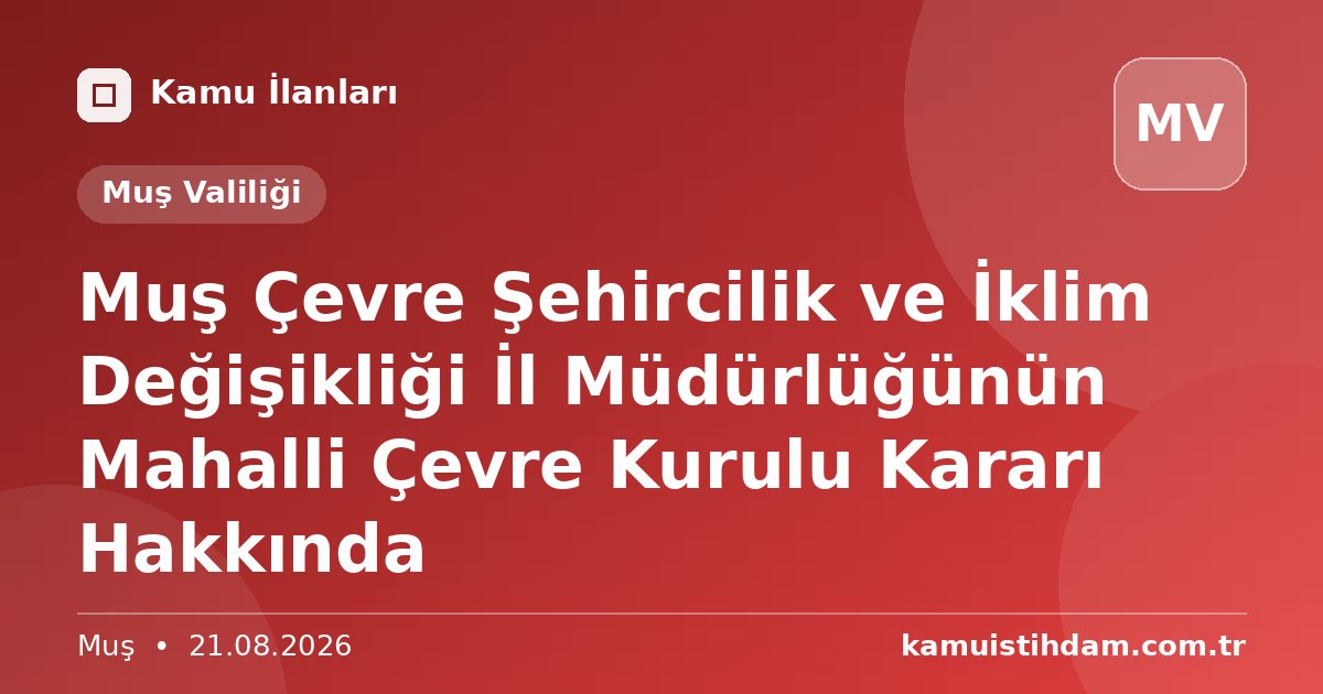 Muş Çevre Şehircilik ve İklim Değişikliği İl Müdürlüğünün Mahalli Çevre Kurulu Kararı Hakkında - Muş Valiliği