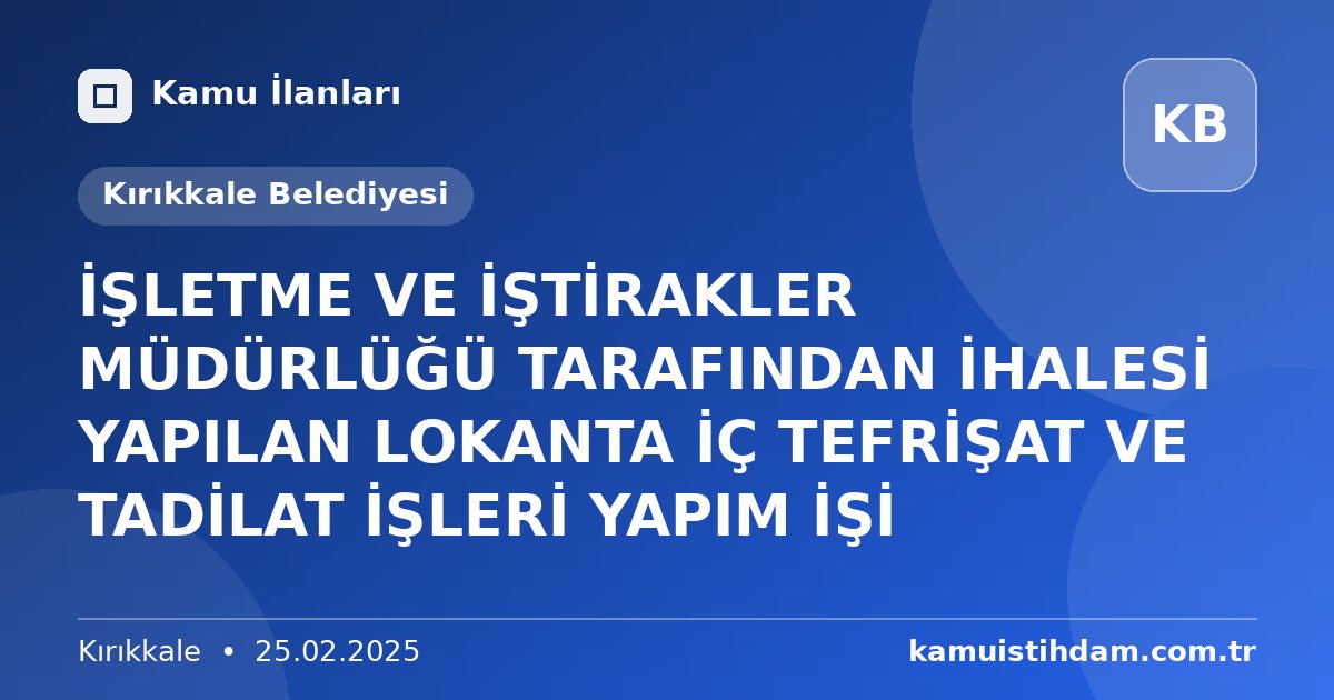 İŞLETME VE İŞTİRAKLER MÜDÜRLÜĞÜ TARAFINDAN İHALESİ YAPILAN LOKANTA İÇ TEFRİŞAT VE TADİLAT İŞLERİ YAPIM İŞİ - Kırıkkale Belediyesi