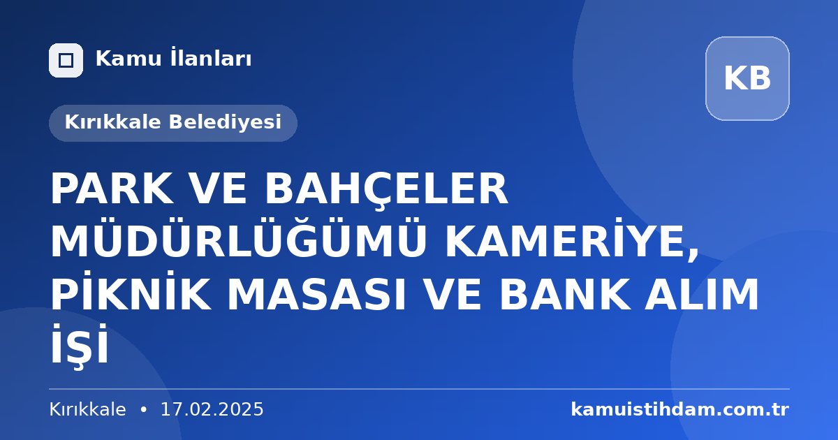 PARK VE BAHÇELER MÜDÜRLÜĞÜMÜ KAMERİYE, PİKNİK MASASI VE BANK ALIM İŞİ - Kırıkkale Belediyesi