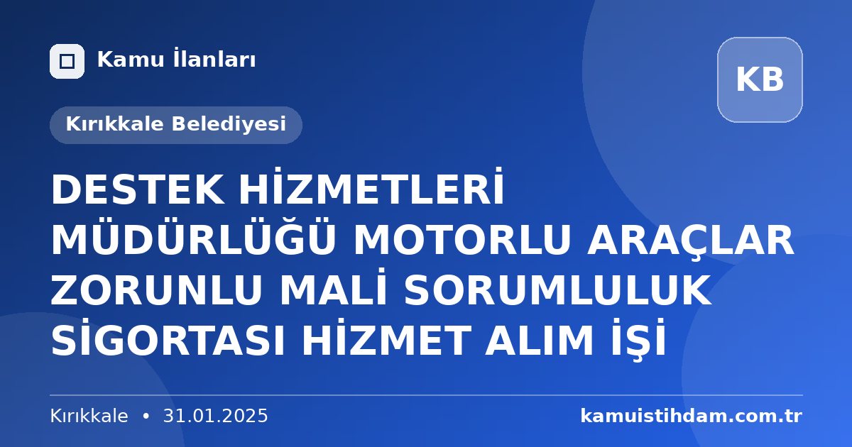 DESTEK HİZMETLERİ MÜDÜRLÜĞÜ MOTORLU ARAÇLAR ZORUNLU MALİ SORUMLULUK SİGORTASI HİZMET ALIM İŞİ - Kırıkkale Belediyesi