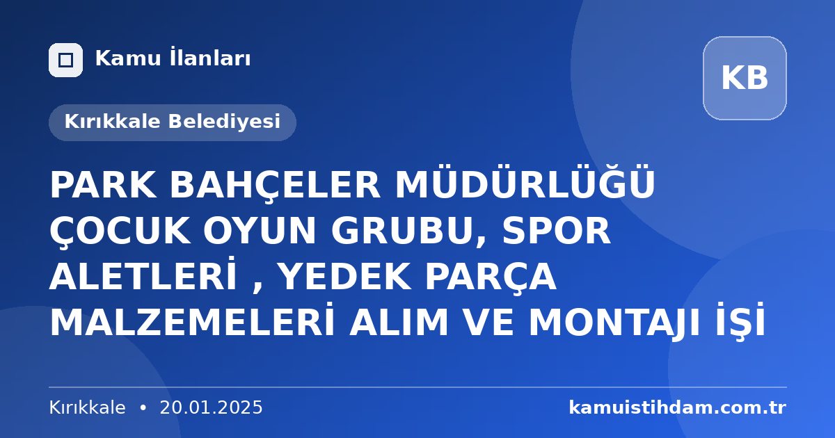 PARK BAHÇELER MÜDÜRLÜĞÜ ÇOCUK OYUN GRUBU, SPOR ALETLERİ , YEDEK PARÇA MALZEMELERİ ALIM VE MONTAJI İŞİ - Kırıkkale Belediyesi