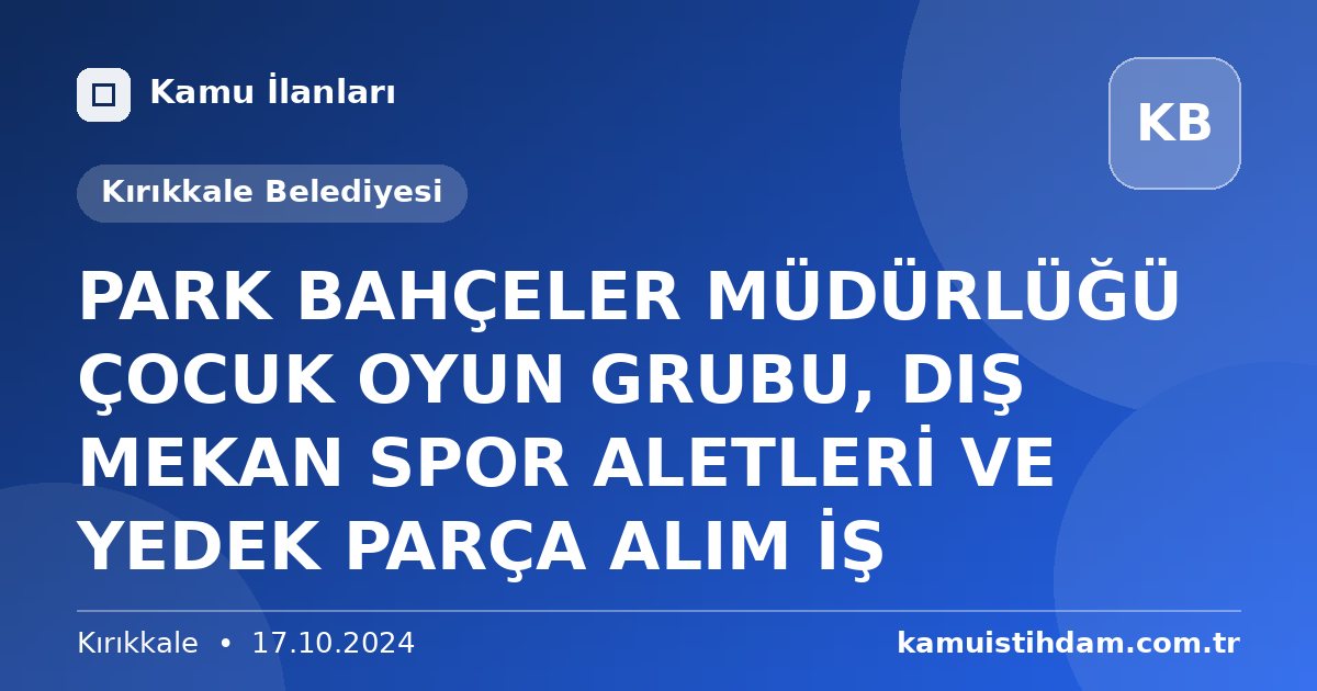 PARK BAHÇELER MÜDÜRLÜĞÜ ÇOCUK OYUN GRUBU, DIŞ MEKAN SPOR ALETLERİ VE YEDEK PARÇA ALIM İŞ - Kırıkkale Belediyesi