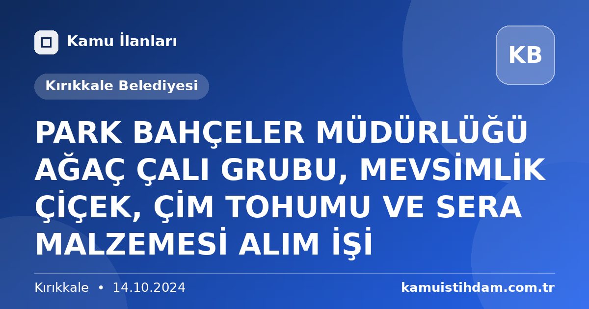 PARK BAHÇELER MÜDÜRLÜĞÜ AĞAÇ ÇALI GRUBU, MEVSİMLİK ÇİÇEK, ÇİM TOHUMU VE SERA MALZEMESİ ALIM İŞİ - Kırıkkale Belediyesi