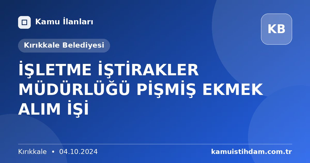 İŞLETME İŞTİRAKLER MÜDÜRLÜĞÜ PİŞMİŞ EKMEK ALIM İŞİ - Kırıkkale Belediyesi
