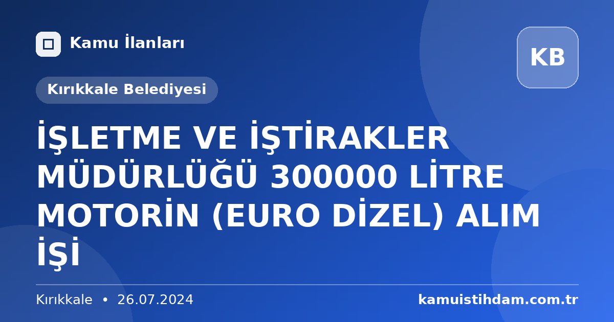 İŞLETME VE İŞTİRAKLER MÜDÜRLÜĞÜ 300000 LİTRE MOTORİN (EURO DİZEL) ALIM İŞİ - Kırıkkale Belediyesi