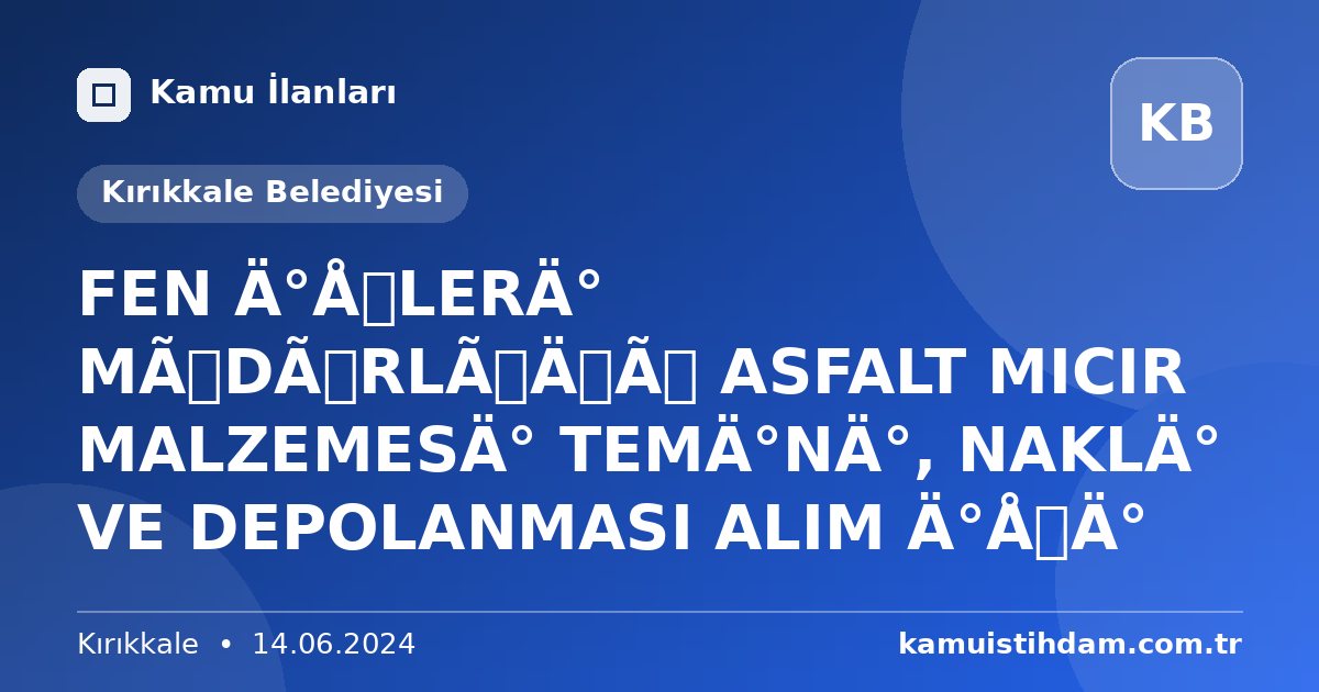FEN İŞLERİ MÜDÜRLÜĞÜ ASFALT MICIR MALZEMESİ TEMİNİ, NAKLİ VE DEPOLANMASI ALIM İŞİ - Kırıkkale Belediyesi
