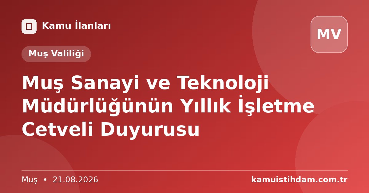 Muş Sanayi ve Teknoloji Müdürlüğünün Yıllık İşletme Cetveli Duyurusu - Muş Valiliği