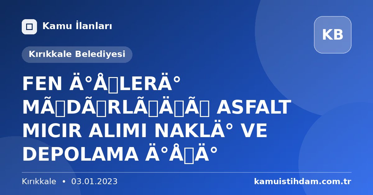 FEN İŞLERİ MÜDÜRLÜĞÜ ASFALT MICIR ALIMI NAKLİ VE DEPOLAMA İŞİ - Kırıkkale Belediyesi