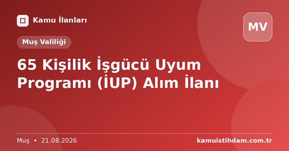 65 Kişilik İşgücü Uyum Programı (İUP) Alım İlanı - Muş Valiliği