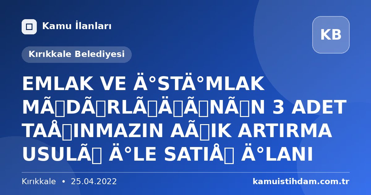 EMLAK VE İSTİMLAK MÜDÜRLÜĞÜNÜN 3 ADET TAŞINMAZIN AÇIK ARTIRMA USULÜ İLE SATIŞ İLANI - Kırıkkale Belediyesi