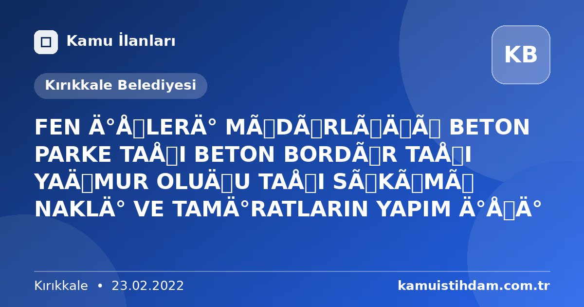 FEN İŞLERİ MÜDÜRLÜĞÜ BETON PARKE TAŞI BETON BORDÜR TAŞI YAĞMUR OLUĞU TAŞI SÖKÜMÜ NAKLİ VE TAMİRATLARIN YAPIM İŞİ - Kırıkkale Belediyesi