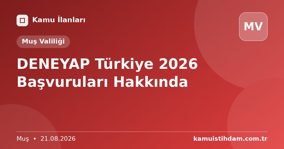 DENEYAP Türkiye 2026 Başvuruları Hakkında - Muş Valiliği