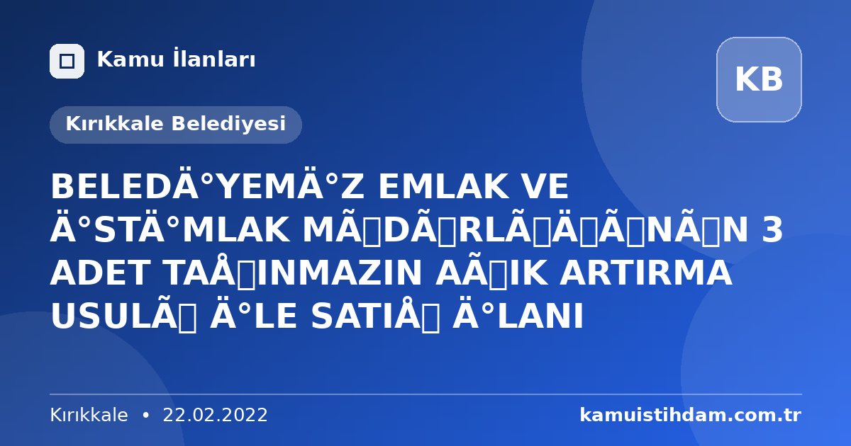 BELEDİYEMİZ EMLAK VE İSTİMLAK MÜDÜRLÜĞÜNÜN 3 ADET TAŞINMAZIN AÇIK ARTIRMA USULÜ İLE SATIŞ İLANI - Kırıkkale Belediyesi