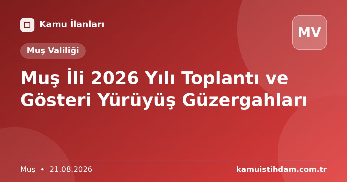 Muş İli 2026 Yılı Toplantı ve Gösteri Yürüyüş Güzergahları - Muş Valiliği