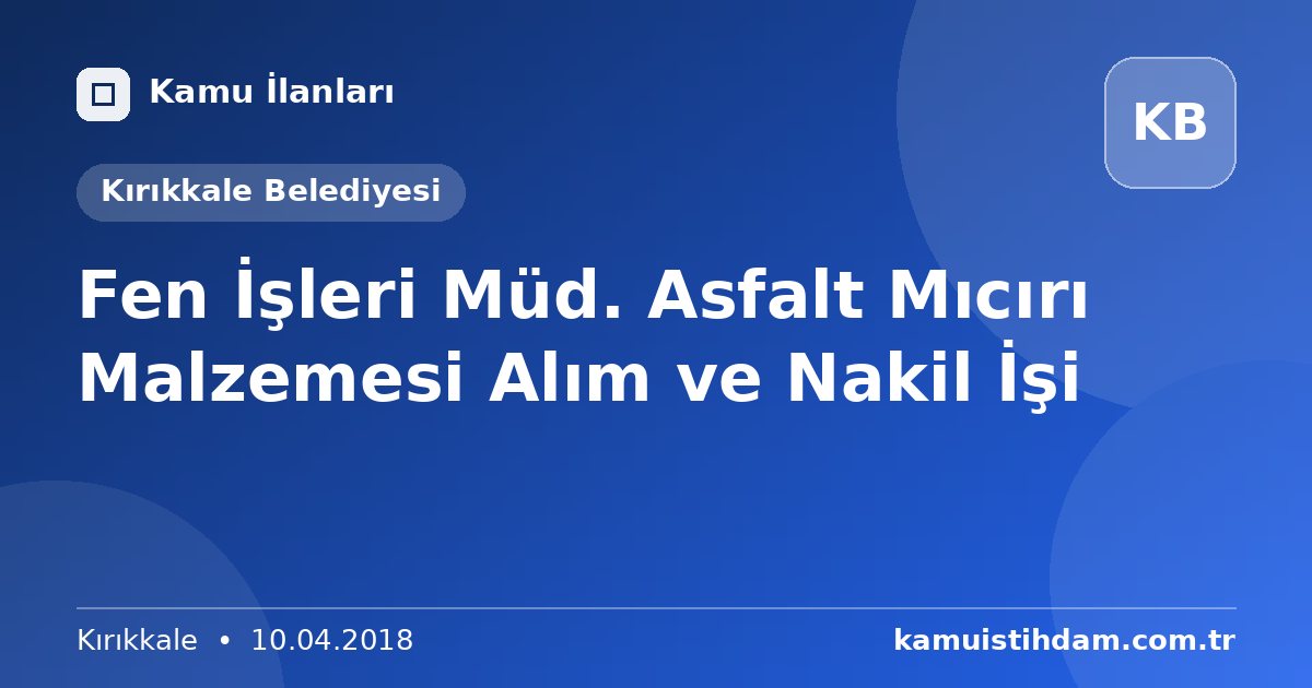 Fen İşleri Müd. Asfalt Mıcırı Malzemesi Alım ve Nakil İşi - Kırıkkale Belediyesi