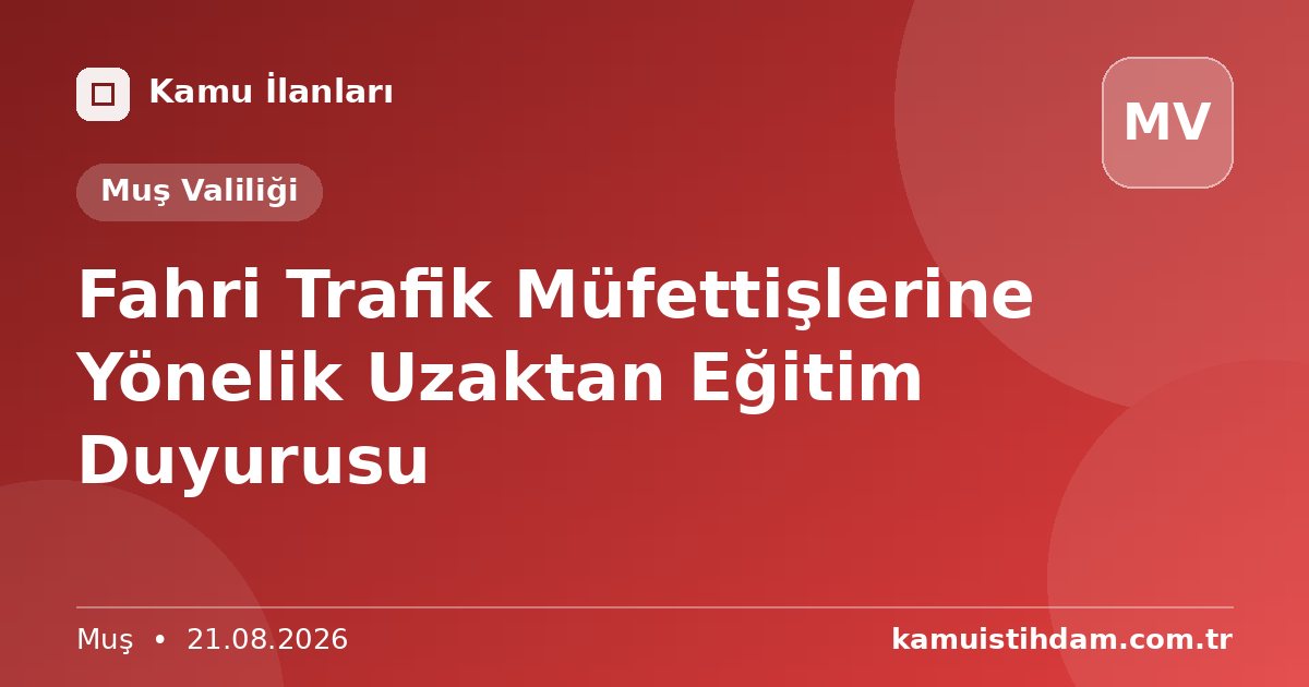 Fahri Trafik Müfettişlerine Yönelik Uzaktan Eğitim Duyurusu - Muş Valiliği
