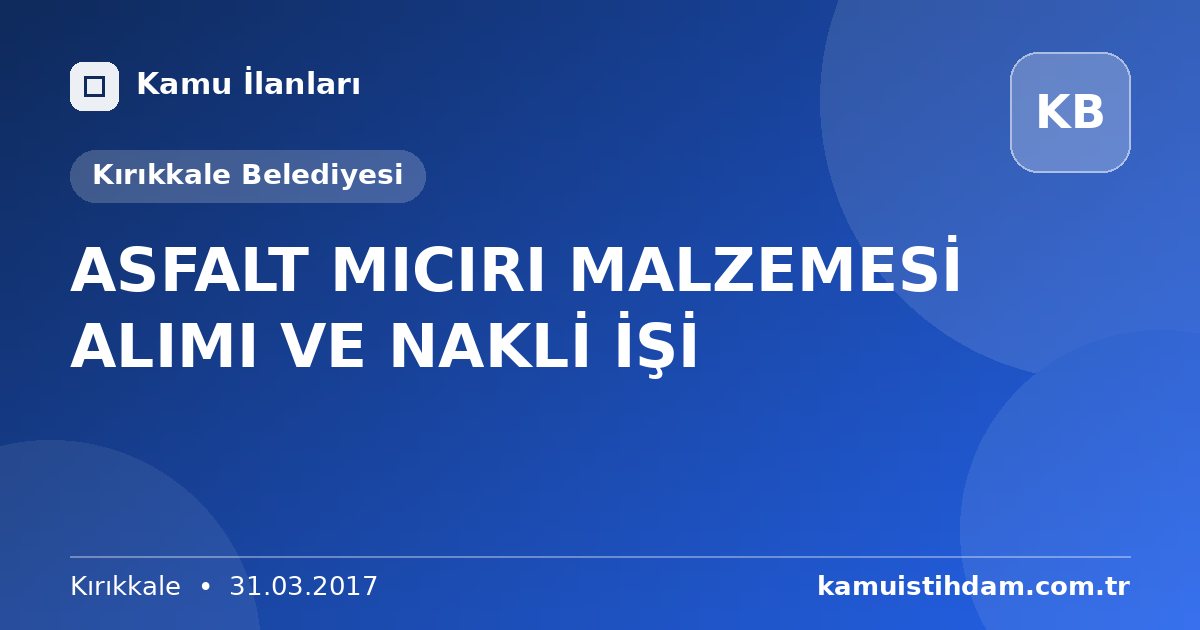 ASFALT MICIRI MALZEMESİ ALIMI VE NAKLİ İŞİ - Kırıkkale Belediyesi