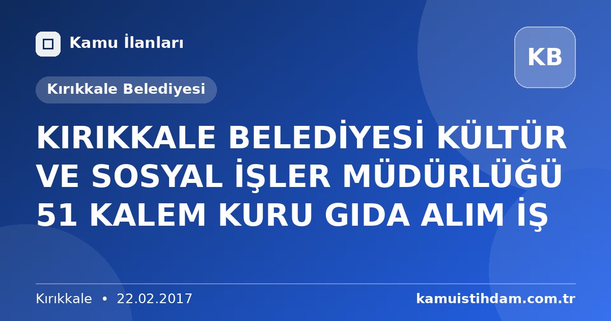 KIRIKKALE BELEDİYESİ KÜLTÜR VE SOSYAL İŞLER MÜDÜRLÜĞÜ 51 KALEM KURU GIDA ALIM İŞ - Kırıkkale Belediyesi