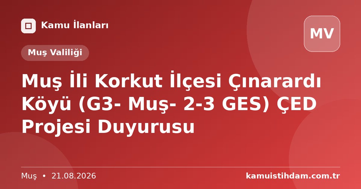 Muş İli Korkut İlçesi Çınarardı Köyü (G3- Muş- 2-3 GES) ÇED Projesi Duyurusu - Muş Valiliği