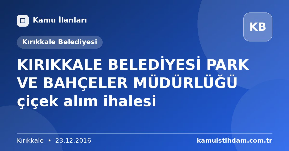 KIRIKKALE BELEDİYESİ PARK VE BAHÇELER MÜDÜRLÜĞÜ çiçek alım ihalesi - Kırıkkale Belediyesi