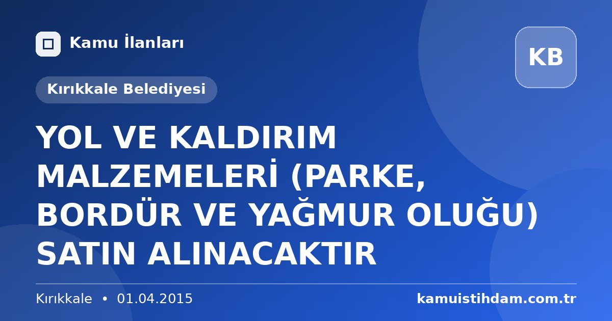 YOL VE KALDIRIM MALZEMELERİ (PARKE, BORDÜR VE YAĞMUR OLUĞU) SATIN ALINACAKTIR - Kırıkkale Belediyesi