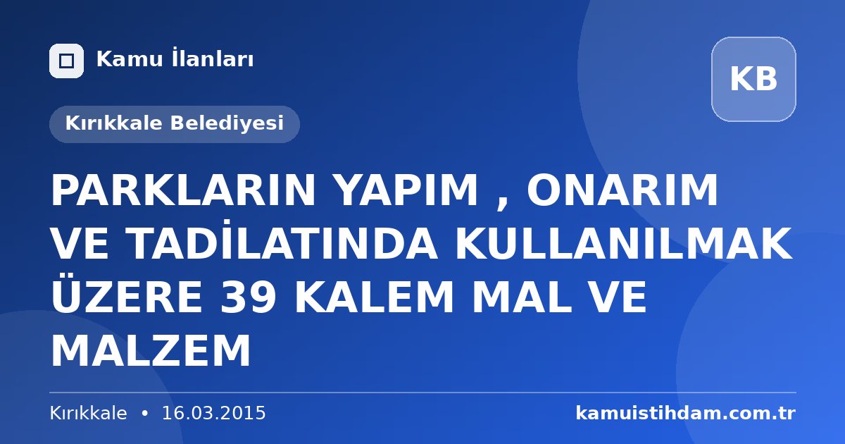 PARKLARIN YAPIM , ONARIM VE TADİLATINDA KULLANILMAK ÜZERE 39 KALEM MAL VE MALZEM - Kırıkkale Belediyesi