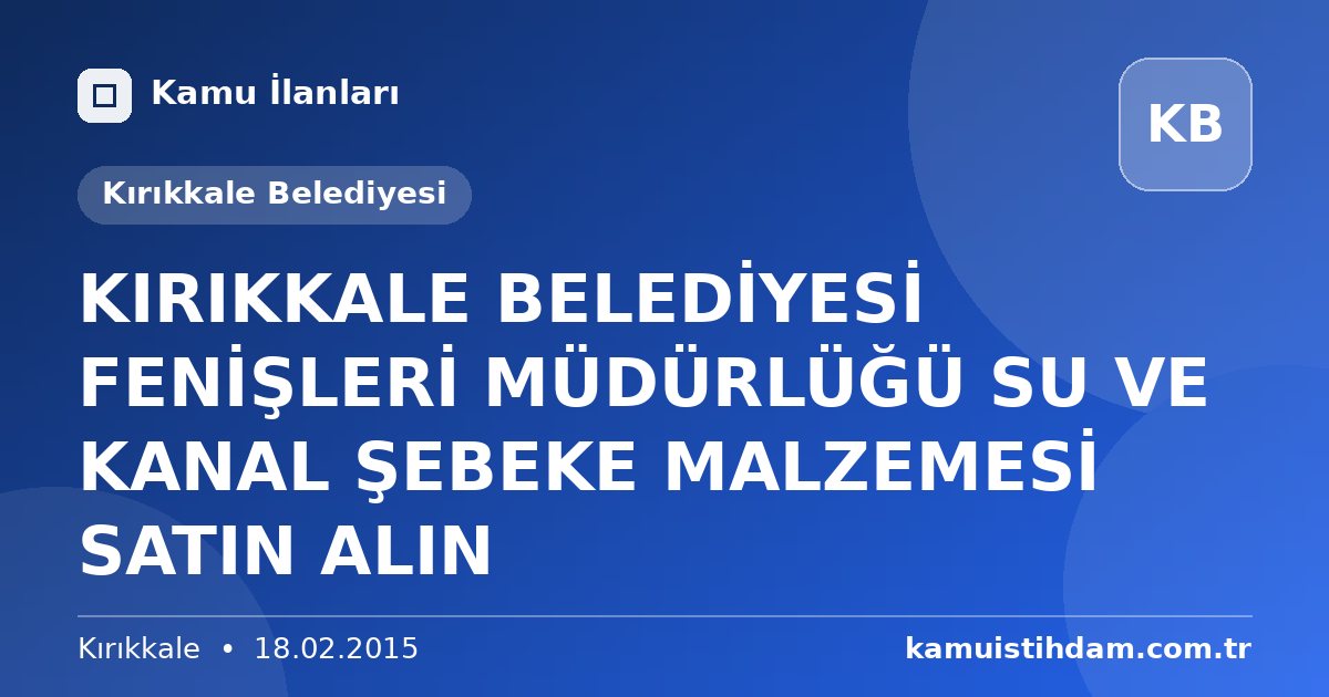 KIRIKKALE BELEDİYESİ FENİŞLERİ MÜDÜRLÜĞÜ SU VE KANAL ŞEBEKE MALZEMESİ SATIN ALIN - Kırıkkale Belediyesi