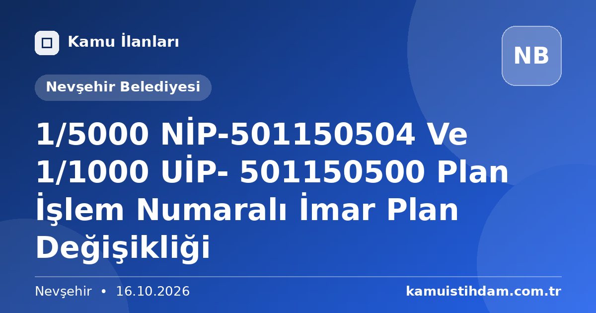 1/5000 NİP-501150504 Ve 1/1000 UİP- 501150500 Plan İşlem Numaralı İmar Plan Değişikliği - Nevşehir Belediyesi