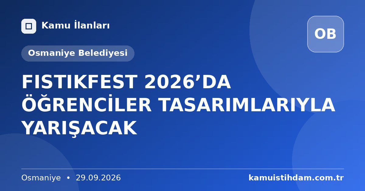 FISTIKFEST 2026’DA ÖĞRENCİLER TASARIMLARIYLA YARIŞACAK - Osmaniye Belediyesi