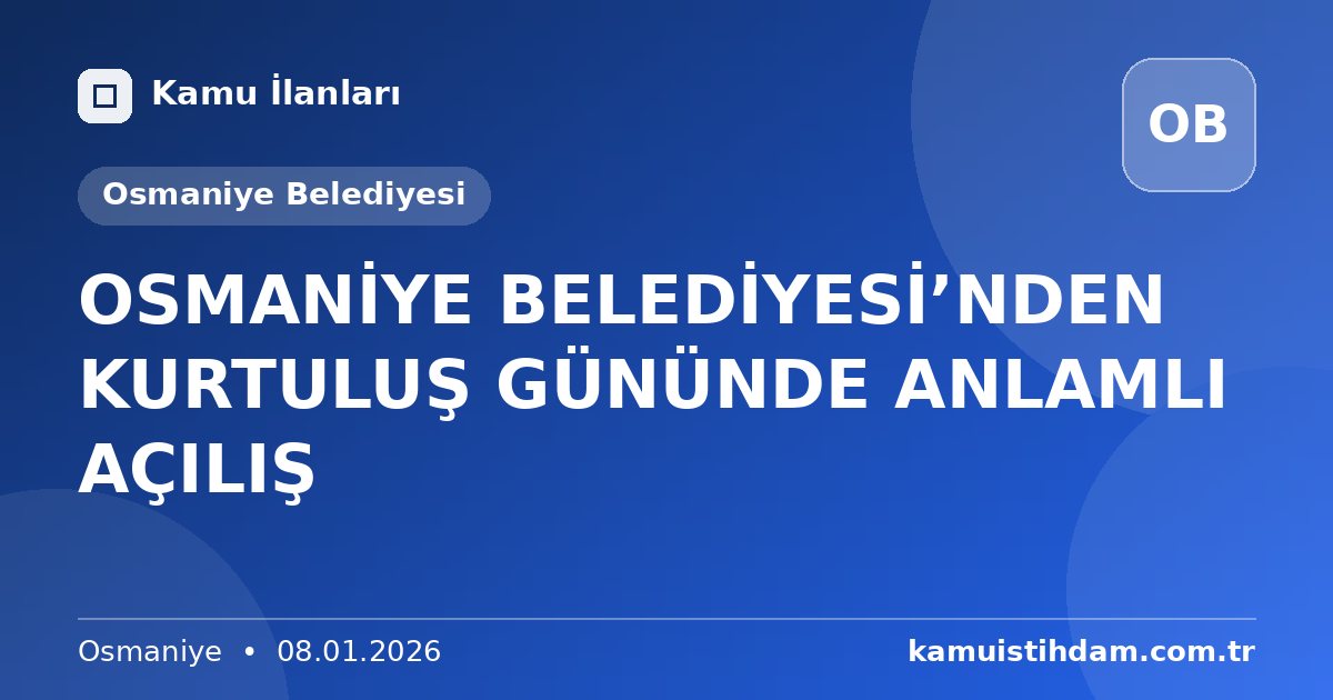 OSMANİYE BELEDİYESİ’NDEN KURTULUŞ GÜNÜNDE ANLAMLI AÇILIŞ - Osmaniye Belediyesi