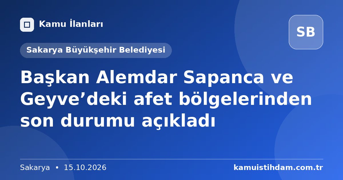 Başkan Alemdar Sapanca ve Geyve’deki afet bölgelerinden son durumu açıkladı - Sakarya Büyükşehir Belediyesi