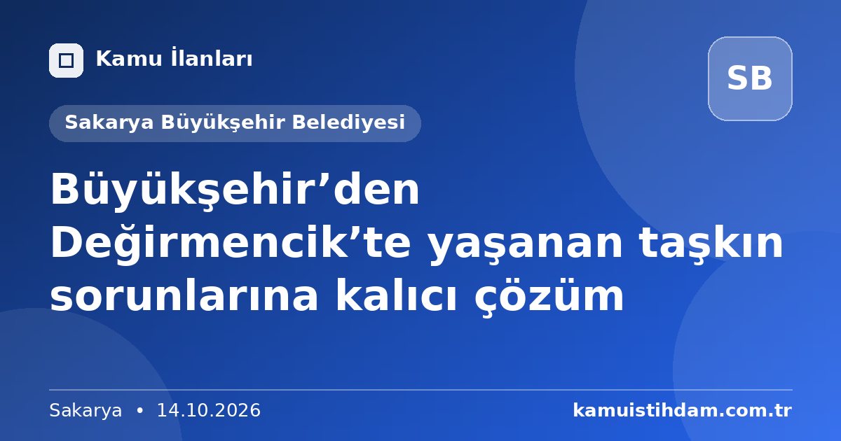 Büyükşehir’den Değirmencik’te yaşanan taşkın sorunlarına kalıcı çözüm - Sakarya Büyükşehir Belediyesi