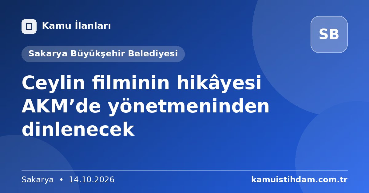Ceylin filminin hikâyesi AKM’de yönetmeninden dinlenecek - Sakarya Büyükşehir Belediyesi