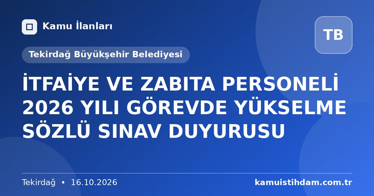 İTFAİYE VE ZABITA PERSONELİ 2026 YILI GÖREVDE YÜKSELME SÖZLÜ SINAV DUYURUSU - Tekirdağ Büyükşehir Belediyesi