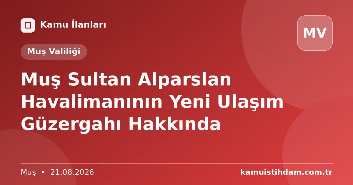 Muş Sultan Alparslan Havalimanının Yeni Ulaşım Güzergahı Hakkında - Muş Valiliği