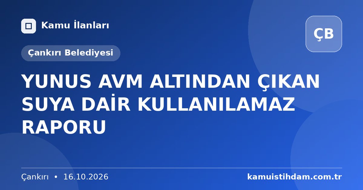 YUNUS AVM ALTINDAN ÇIKAN SUYA DAİR KULLANILAMAZ RAPORU - Çankırı Belediyesi