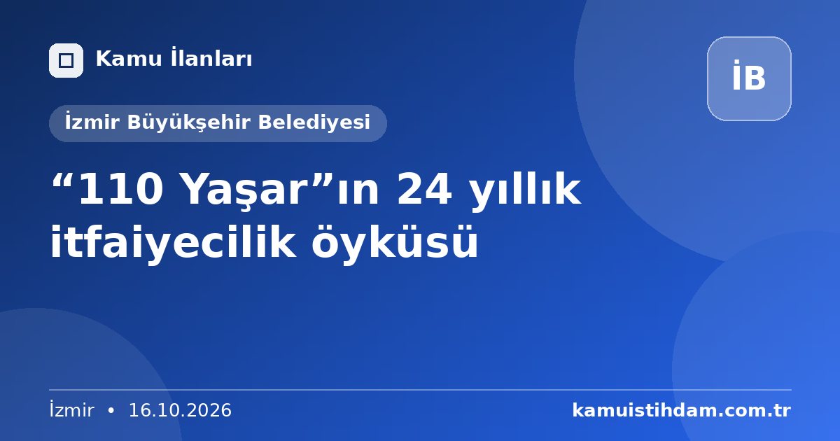 “110 Yaşar”ın 24 yıllık itfaiyecilik öyküsü - İzmir Büyükşehir Belediyesi