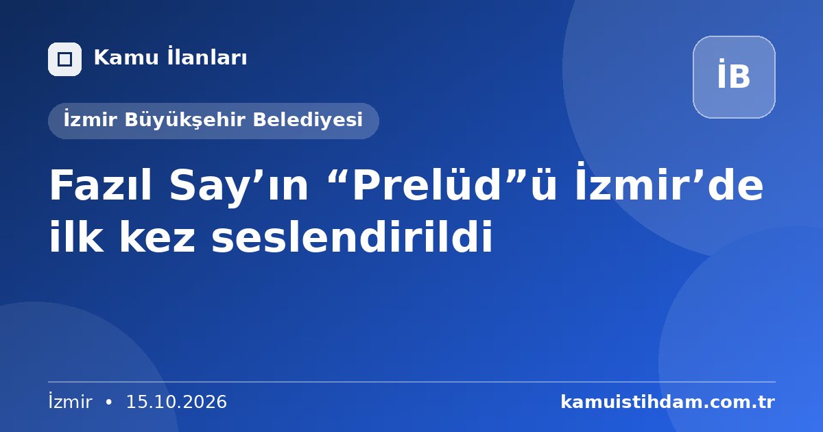 Fazıl Say’ın “Prelüd”ü İzmir’de ilk kez seslendirildi - İzmir Büyükşehir Belediyesi