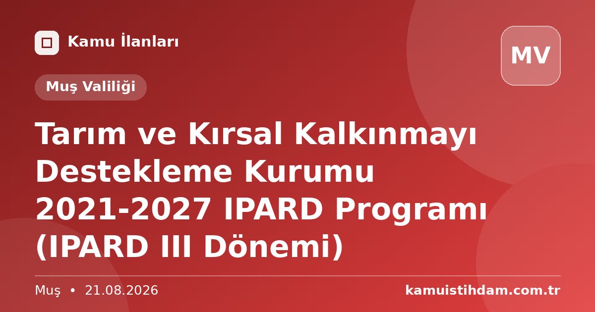 Tarım ve Kırsal Kalkınmayı Destekleme Kurumu 2021-2027 IPARD Programı (IPARD III Dönemi) - Muş Valiliği