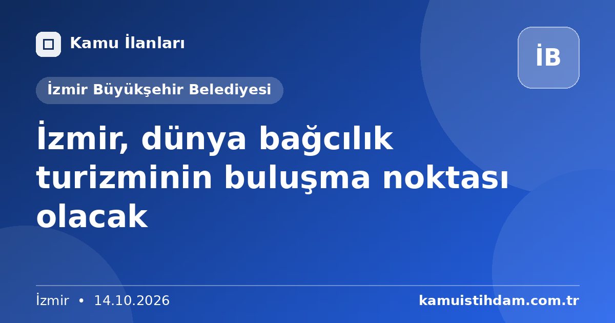 İzmir, dünya bağcılık turizminin buluşma noktası olacak - İzmir Büyükşehir Belediyesi